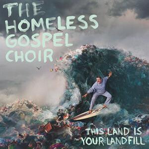 Homeless Gospel Choir - This Land Is Your Landfill
