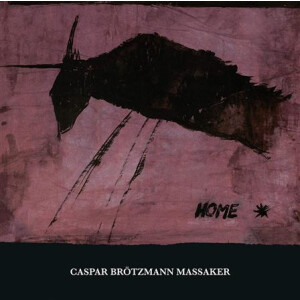 Caspar Brötzmann Massaker - Home - 2xlp
