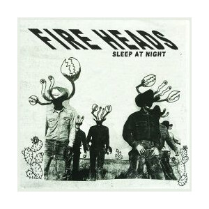 Fire Heads - Sleep At Night / Hardly There