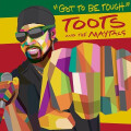 Toots & The Maytals - Got To Be Tough