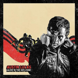 Austin Lucas - Alive In The Hotzone
