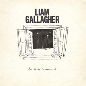 Liam Gallagher - All Youre Dreaming Of
