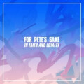 For Petes Sake - In Faith And Loyalty