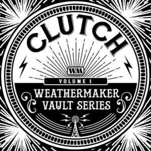 Clutch - The Weathermaker Vault Series Vol 1