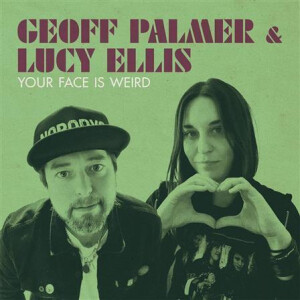 Geoff Palmer & Lucy Ellis - Your Face Is Weird