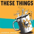 These Things - Existenial Hangover