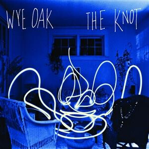 Wye Oak - The Knot