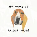 Friska Viljor - My Name is...