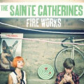 Sainte Catherines, The - Fire Works (Reissue) col lp