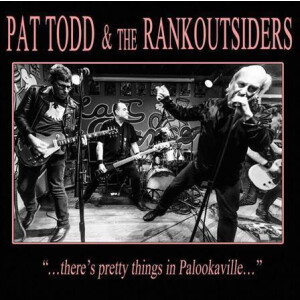 Pat Todd & The Rankoutsiders - Theres Pretty Things In Palookaville ....
