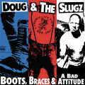 Doug & The Slugz - Boots, Braces & A Bad Attitude