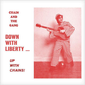 Chain And The Gang - Down With Liberty .... Up With Chains!