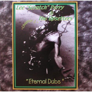 Lee "Scratch" Perry & The Upsetters - Eternal Dubs: Chapter 2
