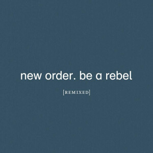 New Order - Be A Rebel (remixed)