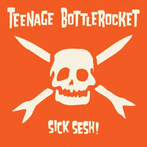 Teenage Bottlerocket - Sick Sesh! lp