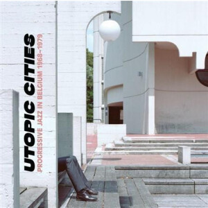 v/a - Utopic Cities: Progressive Jazz in Belgium 1968-79