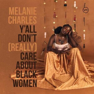 Melanie Charles - Yall Dont (Really) Care About Black Women