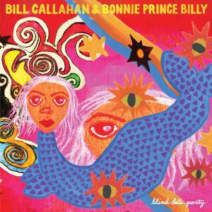 Bill Callahan & Bonnie Prince Billy - Blind Date Party 2xcd