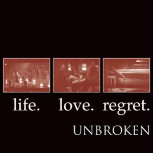 Unbroken - Life. Love. Regret cd