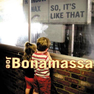 Joe Bonamassa - So, Its Like That ...