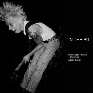 Alison Braun - In the Pit (Punk Rock Photos 1981-1991- Photobook