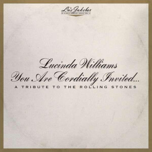 Lucinda Williams - You Are Cordially Invited .... A Tribute To The Rolling Stones