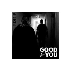 Good For You - Fucked Up b/w Steam Roller