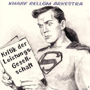 Knarf Rellöm Arkestra - Kritik der Leistungsgesellschaft
