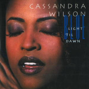 Cassandra Wilson - Blue Light Til Dawn