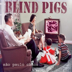 Blind Pigs - Sao Paulo Chaos
