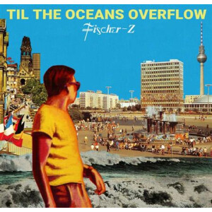 Fischer-Z - Til the Oceans Overflow - lp