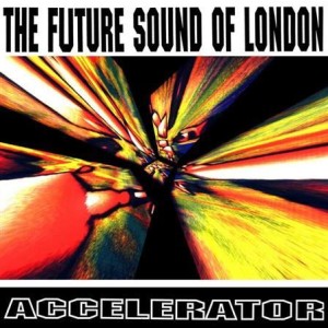 Future Sound Of London - Accelerator - 30th Anniversary Reissue lp