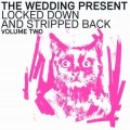 Wedding Present, The - Locked Down And Stripped Back -...