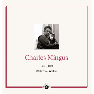 Charles Mingus - Essential Works: 1955-1959