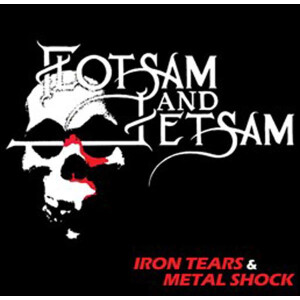 Flotsam and Jetsam - Iron Tears & Metal Shock