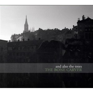And Also The Trees - The Bone Carver cd