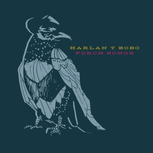 Harlan T. Bobo - Porch Songs lp