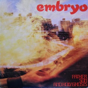 Embryo - Father Son And Holy Ghosts