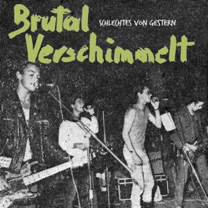 Brutal Verschimmelt - Schlechtes Von Gestern