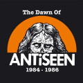 Antiseen - The Dawn Of Antiseen 1984-1986