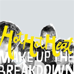 Hot Hot Heat - Make Up The Breakdown-Deluxe Remastered