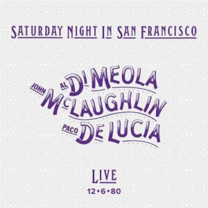 Al Di Meola / John McLaughlin / Paco De Lucia - Saturday Night In San Francisco