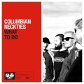 Columbian Neckties - What To Do 7"