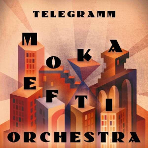 Moka Efti Orchestra - Telegramm