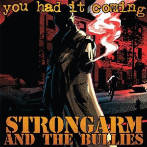 Strongarm & The Bullies - You Had It Coming