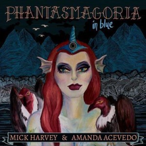 Mick Harvey & Amanda Acevedo - Phantasmagoria in Blue lp