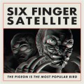 Six Finger Satellite - The Pigeon is the Most Popular Bird