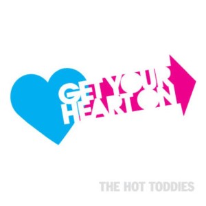 Hot Toddies, The - Get your heart on