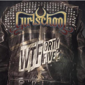 Girlschool - WTFortyfive?