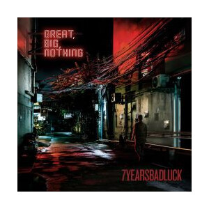 7 Years Bad Luck - Great, Big, Nothing